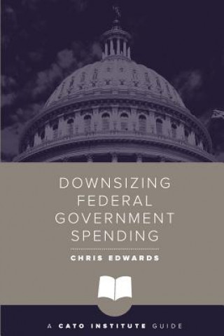 Kniha Downsizing Federal Government Spending CHRIS EDWARDS