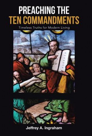 Książka Preaching the Ten Commandments JEFFREY A. INGRAHAM