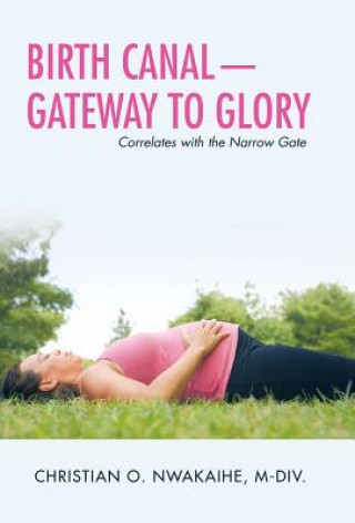 Kniha Birth Canal-Gateway to Glory CHR NWAKAIHE M-DIV.