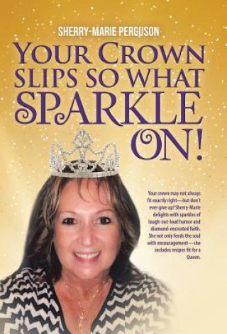 Könyv Your Crown Slips So What Sparkle On! SHERRY-MAR PERGUSON