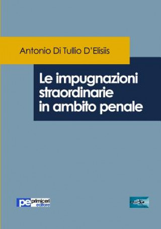 Kniha Le impugnazioni straordinarie in ambito penale DI TULLIO D'ELISIIS