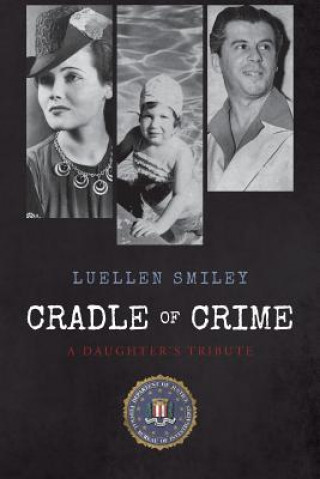 Kniha Cradle of Crime: A Daughter's Tribute Luellen Smiley