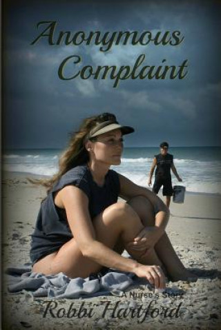 Kniha Anonymous Complaint: A Nurse's Story Robbi Hartford