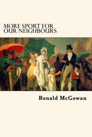 Carte More Sport for our Neighbours: Further Extracts from Mr Bennet's Commonplace Book Ronald McGowan