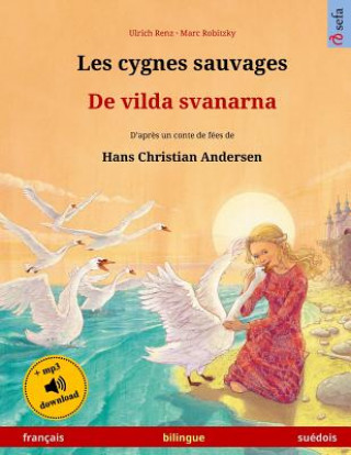 Könyv Les cygnes sauvages - De vilda svanarna. Livre bilingue pour enfants adapté d'un conte de fées de Hans Christian Andersen (français - suédois) Ulrich Renz