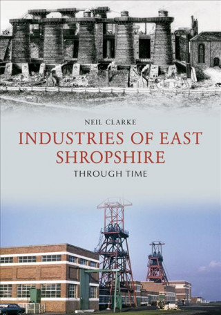 Książka Industries of East Shropshire Through Time Neil Clarke