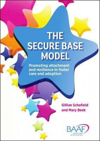 Kniha The Secure Base Model : Promoting Attachment and Resilience in Foster Care and Adoption Gillian Schofield