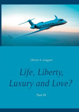 Książka Life, Liberty, Luxury and Love? Part III Olivier a Guigues