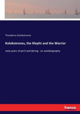 Könyv Kolokotrones, the Klepht and the Warrior Kolokotrones Theodoros Kolokotrones