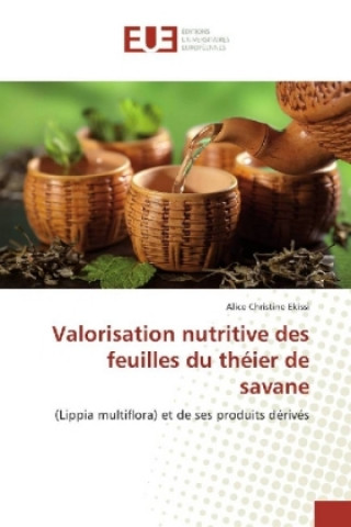 Kniha Valorisation nutritive des feuilles du théier de savane Alice Christine Ekissi