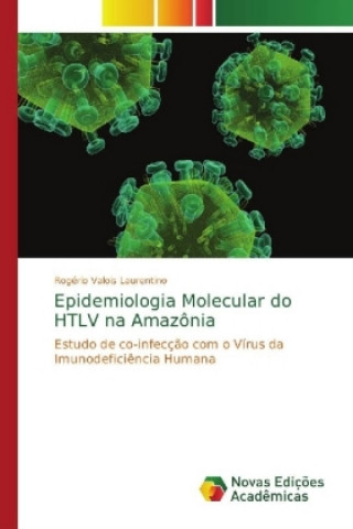 Kniha Epidemiologia Molecular do HTLV na Amazonia Rogério Valois Laurentino