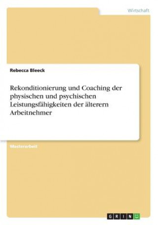 Kniha Rekonditionierung und Coaching der physischen und psychischen Leistungsfähigkeiten der älteren Arbeitnehmer Rebecca Bleeck