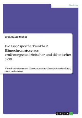 Knjiga Die Eisenspeicherkrankheit Hämochromatose aus ernährungsmedizinischer und diätetischer Sicht Sven-David Müller