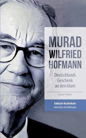 Kniha Murad Wilfried Hofmann - Deutschlands Geschenk an den Islam Ecevit Polat