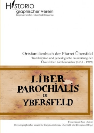 Carte Ortsfamilienbuch der Pfarrei Übersfeld mit den Filialen Burgmannshofen und Blossenau Franz Xaver Baur