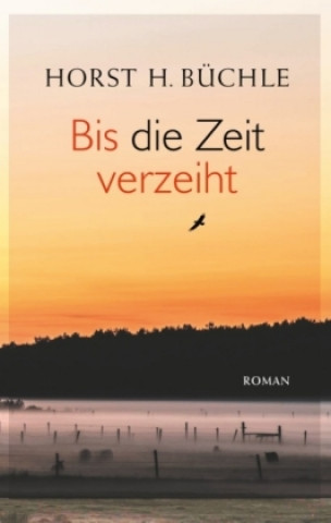 Kniha Bis die Zeit verzeiht Horst H. Büchle