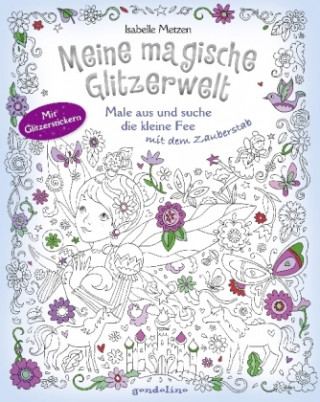 Kniha Meine magische Glitzerwelt - Male aus und suche die kleine Fee mit dem Zauberstab Isabelle Metzen