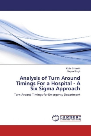 Carte Analysis of Turn Around Timings For a Hospital - A Six Sigma Approach Kotla Srikanth
