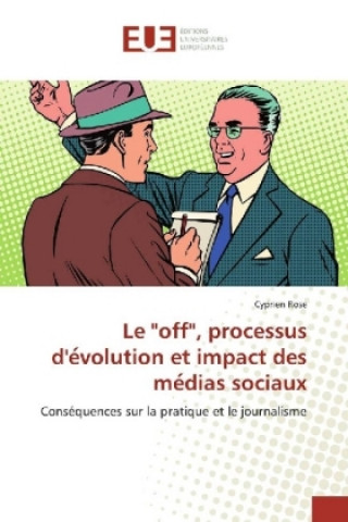 Knjiga Le "off", processus d'e volution et impact des me dias sociaux Cyprien Rose