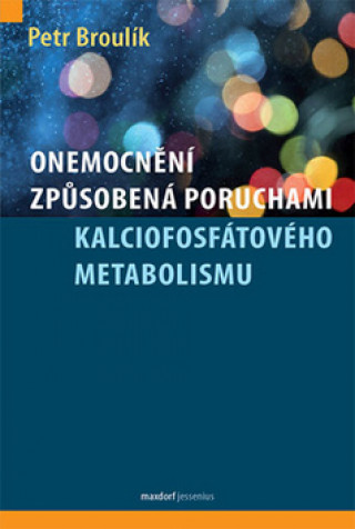 Kniha Onemocnění způsobená poruchami kalciofosfátového metabolismu Petr Broulík