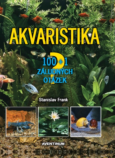 Knjiga Akvaristika - 100 + 1 záludných otázek 2.vydán Stanslav Frank