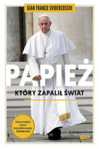 Knjiga Papież, który zapalił świat Svidercoschi Gian Franco