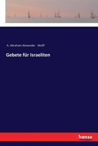 Kniha Gebete fur Israeliten A Abraham Alexander Wolff