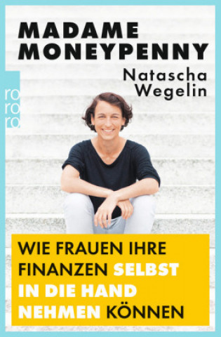 Könyv Madame Moneypenny: Wie Frauen ihre Finanzen selbst in die Hand nehmen können Natascha Wegelin
