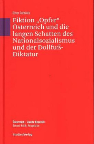 Carte Fiktion "Opfer" Österreich und die langen Schatten des Nationalsozialismus und der Dollfuß-Diktatur Oliver Rathkolb