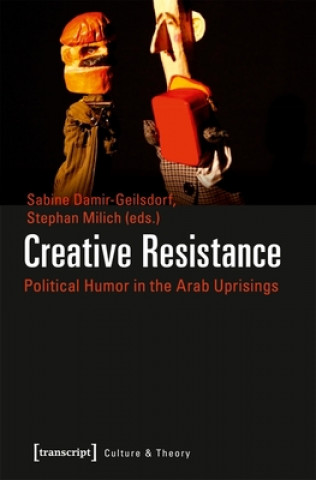 Book Creative Resistance - Political Humor in the Arab Uprisings Sabine Damir-Geilsdorf