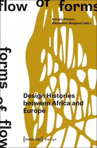 Könyv Flow of Forms / Forms of Flow - Design Histories between Africa and Europe Kerstin Pinther