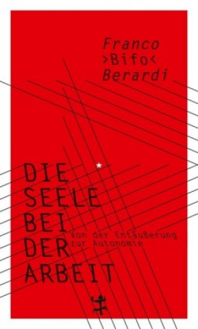 Knjiga Die Seele bei der Arbeit Franco »Bifo« Berardi