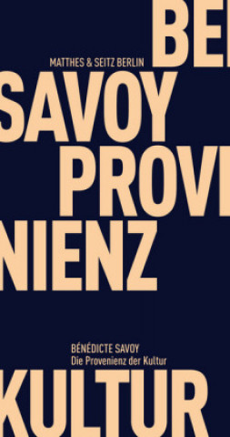 Kniha Die Provenienz der Kultur Bénédicte Savoy