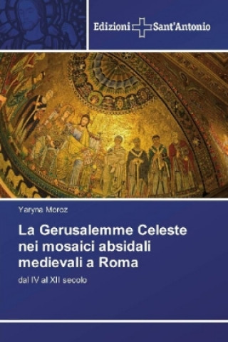 Książka La Gerusalemme Celeste nei mosaici absidali medievali a Roma Yaryna Moroz