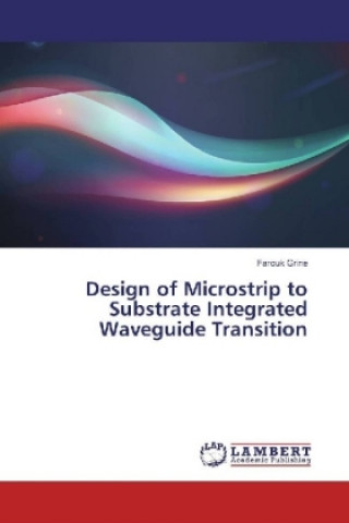 Kniha Design of Microstrip to Substrate Integrated Waveguide Transition Farouk Grine