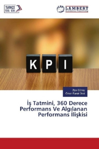 Kniha Is Tatmini, 360 Derece Performans Ve Algilanan Performans Iliskisi Ziya Günay