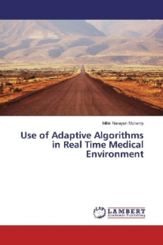 Книга Use of Adaptive Algorithms in Real Time Medical Environment Mihir Narayan Mohanty