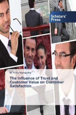 Kniha The Influence of Trust and Customer Value on Customer Satisfaction M. Rizky Mahaputra