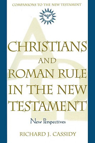 Könyv Christians and Roman Rule in the New Testament: New Perspectives Richard J. Cassidy