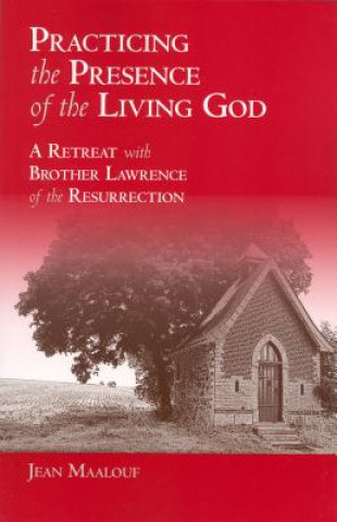 Könyv Practicing the Presence of the Living God: A Retreat with Brother Lawrence of the Resurrection Jean Maalouf