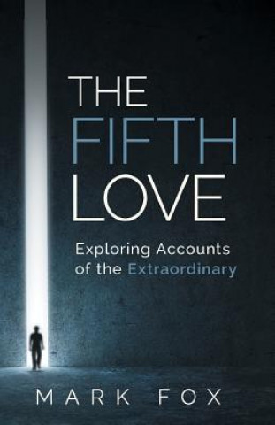 Kniha The Fifth Love: Exploring Accounts of the Extraordinary Mark Fox