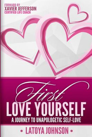 Kniha First Love Yourself: A Journey to Unapologetic Self-Love LaToya Johnson