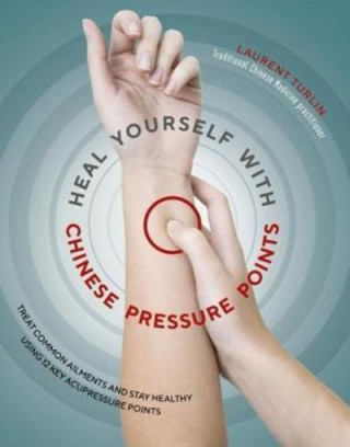 Kniha Heal Yourself with Chinese Pressure Points Laurent Turlin