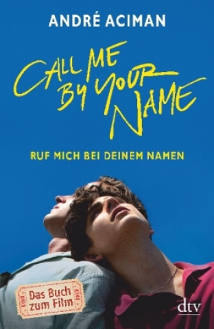 Kniha Call Me by Your Name Ruf mich bei deinem Namen André Aciman