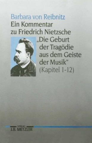 Buch Ein Kommentar zu Friedrich Nietzsches "Die Geburt der Tragodie aus dem Geiste der Musik" (Kapitel 1-12) Barbara von Reibnitz