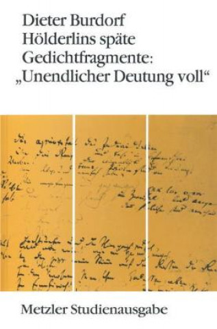 Carte Holderlins spate Gedichtfragmente: "Unendlicher Deutung voll" Dieter Burdorf