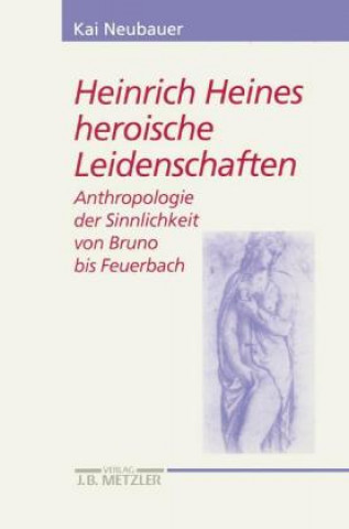Könyv Heinrich Heines heroische Leidenschaften Kai Neubauer