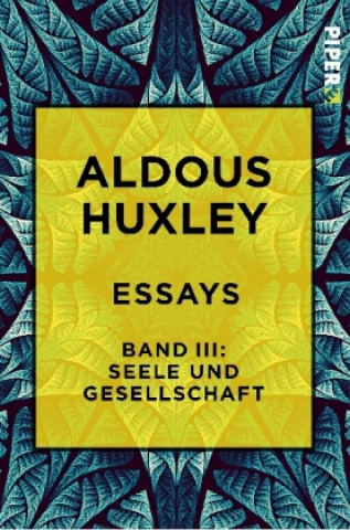 Книга Essays - Band III: Seele und Gesellschaft Aldous Huxley