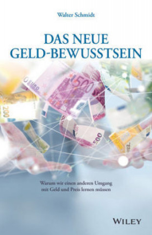 Könyv Das neue Geld-Bewusstsein - Warum wir einen anderen Umgang mit Geld und Preis lerne n mussen Walter Schmidt