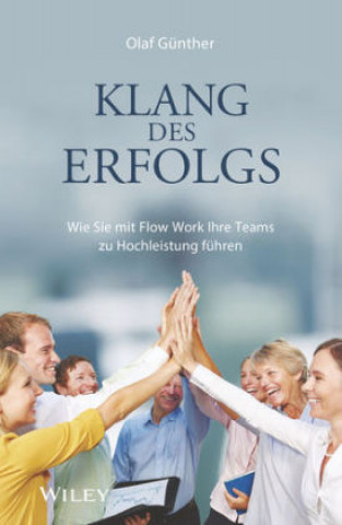 Libro Klang des Erfolgs - Wie Sie mit Flow Work Ihre Teams zur Hochleistung fuhren Olaf Günther